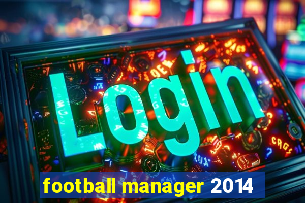 football manager 2014